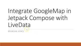 Integrate Google Map with Jetpack Compose and LiveData