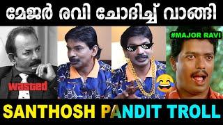 മേജർ രവി ചൊറിഞ്ഞു !! പണ്ഡിറ്റ് കേറി മാന്തി വിട്ടു | Santhosh Pandit Interview Troll | Mallu Yankee