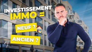 INVESTIR EN IMMO : Dans le NEUF ou l'ANCIEN ?