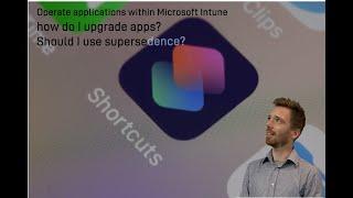 [Intune Operational Tips] - How to upgrade Win32 apps