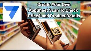 How to Create a Scan to Check Price and Details Using AppSheet