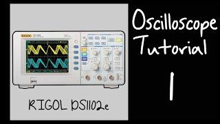 Rigol DS1102e Oscilloscope Tutorial 1: Overview, Initial Calibration and Probe Setup