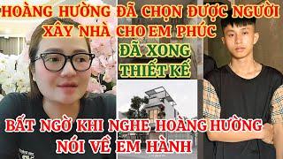 HOÀNG HƯỜNG ĐÃ CHỌN ĐƯỢC NGƯỜI XÂY NHÀ CHO EM PHÚC | BẤT NGỜ KHI NGHE HOÀNG HƯỜNG NÓI VỀ EM HÀNH