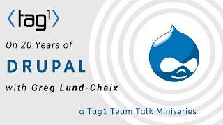 Greg Lund-Chaix on 20 Years of Drupal - a Tag1 TeamTalk MiniSeries