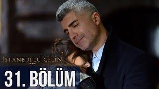 İstanbullu Gelin 31. Bölüm