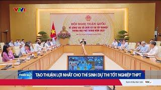 Thủ tướng Phạm Minh Chính: Tạo mọi điều kiện tốt nhất để thí sinh dự thi tốt nghiệp THPT| VTV24