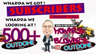Wow! Thank you!  500+  Subscribers Mowers N Blowers    OutDone