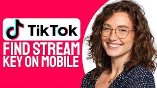 How To Find TikTok Stream Key On Mobile (Step By Step)