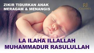 ZIKIR LA ILAHA ILLALLAH | Beautiful Baby Sleeping | Zikir Tidurkan Anak Meragam dan Menangis