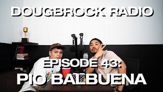 PIO BALBUENA  - DOUGBROCK RADIO #43