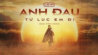 ANH ĐAU TỪ LÚC EM ĐI | LOFI VERSION | ĐÀM VĨNH HƯNG X TRẦN MẠNH CƯỜNG