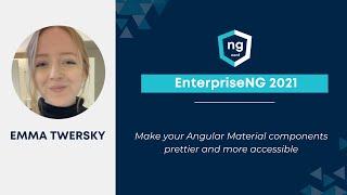 Take your Angular Material components prettier and accessible| Emma Twersky | EnterpriseNG 2021