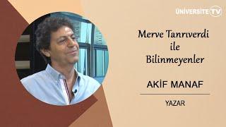 AKİF MANAF / DÜNYACA ÜNLÜ YAZAR / MERVE TANRIVERDİ İLE BİLİNMEYENLER