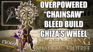 OP NG+7 BLEED *CHAINSAW* BUILD in ELDEN RING SHADOW OF THE ERDTREE - GHIZA'S WHEEL BUILD (DLC)