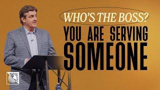 Who’s the Boss? [You Are Serving Someone] | Pastor Allen Jackson