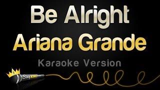 Ariana Grande - Be Alright (Karaoke Version)