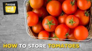 How To Store Tomatoes For A Long Time | Tomato Storing Tips | Tips & Tricks | The Foodie