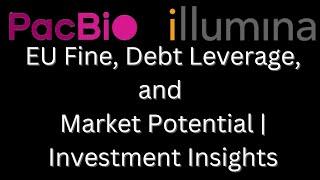 ILMN and PACB Analysis: EU Fine, Debt Leverage, and Market Potential | Investment Insights