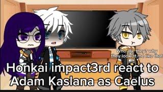 Honkai Impact3rd react to Adam Kaslana as Caelus || Gacha Club || HI3 ||