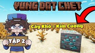 MINECRAFT SINH TỒN TRÊN VÙNG ĐẤT CHẾT | TẬP 2 | CÂY KHÔ ĐỔI RA THẬT NHIỀU KIM CƯƠNG...