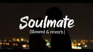 Soulmate |Arijit Singh and Badshah| [slowed + reverb + lofi] new lofi song
