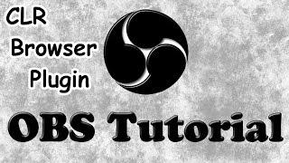 CLR Browser Plugin Tutorial - Open Broadcaster Software OBS