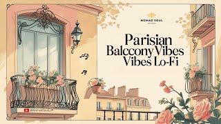 Parisian Balcony Vibes Lo-Fi | Relaxing Jazzy Lo-Fi with French Ambiance | NomadSoul LoFi