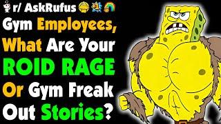 Gym Employees, What's The CRAZIEST Roid Rage/Gym FREAK OUT Story?