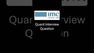 IMC Trading Quant Interview Question