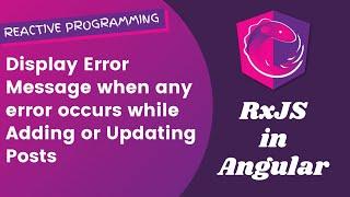 34. Display Error Messages when any error occurs while adding or updating Posts - Angular RxJS.