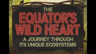 The Equator's Wild Heart : A Journey Through Its Unique Ecosystems