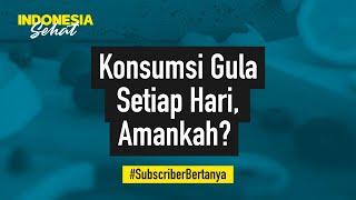 CATAT! Ini Batas Takaran Gula yang Dikonsumsi Setiap Hari - Indonesia Sehat lKata Dokter