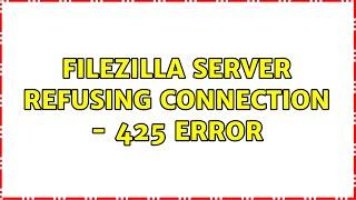 FileZilla Server refusing connection - 425 error