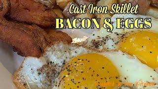 BACON AND EGGS | Cast Iron Skillet | A Few Tips