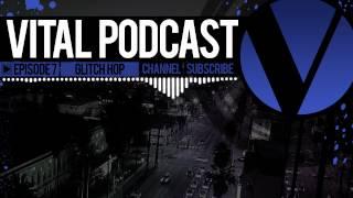 Vital Podcast: Ep 7 - Glitch Hop Mix 2012