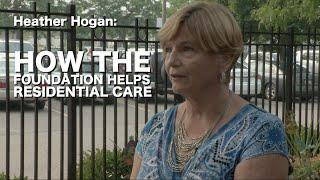 Heather Hogan: How The Foundation Helps Residential Care