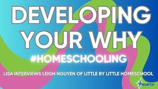 Know Your Homeschool Why: Interview Leigh Nguyen of Little by Little Homeschool