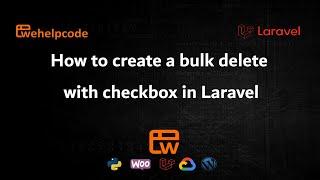 Laravel Tutorial  |  How to Bulk Delete using multiple checkbox in Laravel  | We Help Code