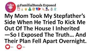 My Mom Took My Stepfather’s Side When He Tried To Kick Me Out Of The House I Inherited—So I Exposed