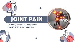 Joint Pain, Causes, Signs and Symptoms, Diagnosis and Treatment.