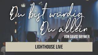 Du bist würdig Du allein (David Brymer) - Lighthouse Live & prophetisches Gebet - Worship Night № 29