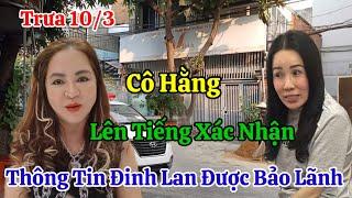 Trưa 10/3 Cô Hằng Lên Tiếng Việc Đinh Lan Được Bảo Lãnh Tại Ngoại