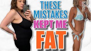 5 WEIGHT LOSS MISTAKES THAT KEPT ME FAT