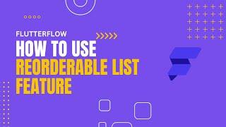 FlutterFlow Reorderable List View - How to use!?