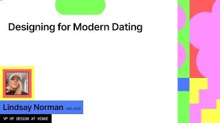 Designing for Modern Dating - Lindsay Norman (Config 2022)