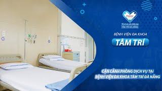 CẬN CẢNH PHÒNG DỊCH VỤ TẠI BỆNH VIỆN ĐA KHOA TÂM TRÍ ĐÀ NẴNG #phongbenhviendakhoatamtridanang