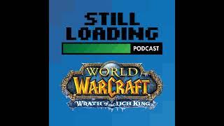 Still Loading #336: World of Warcraft - The Wrath of the Lich King w/ Ryan Kern and Matt Smith