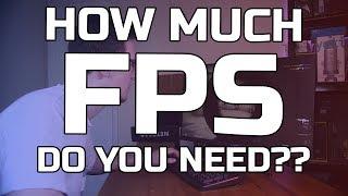 How much FPS do you ACTUALLY NEED?