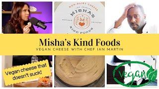 VEGAN CHEESE THAT DOESN'T SUCK -  With Misha's Kind Foods, Chef Ian Martin S4, EP3