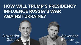 How Will Trump’s Presidency Influence Russia’s War Against Ukraine? | Alex Gabuev, Alexander Baunov